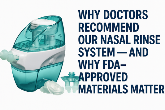 Why Doctors Recommend Our Nasal Rinse System  And Why FDA-Approved Materials Matter